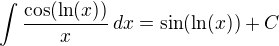 $\int\frac{\cos(\ln(x))}{x}\,dx=\sin(\ln(x))+C$