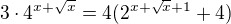 $3\cdot4^{x+\sqrt x}=4(2^{x+\sqrt x+1}+4)$