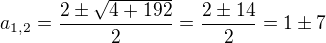 $a_{1,2}=\frac{2\pm \sqrt{4+192}}{2}=\frac{2\pm 14}{2}=1\pm7$
