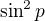 $\sin^2p$