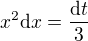 $x^2\mathrm{d}x=\frac{\mathrm{d}t}{3}$