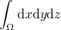 $\int_{\Omega} \mathrm{d}x \mathrm{d}y \mathrm{d}z$