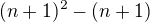 $(n+1)^{2} - (n+1)$