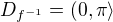 $D_{f^{-1}}=(0,\pi\rangle$