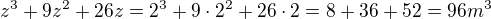 $z^{3}+9z^{2}+26z=2^{3}+9\cdot 2^{2}+26\cdot 2=8+36+52=96m^{3}$