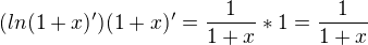 ${(ln(1+x)')(1+x)'}={\frac{1}{1+x}*{1}}={\frac{1}{1+x}}$
