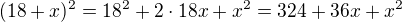 $(18+x)^2=18^2+2\cdot 18x+x^2=324+36x+x^2$