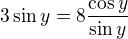 $3\sin y=8\frac{\cos y}{\sin y}$