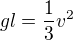 $gl=\frac13 v^2$
