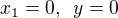 $x_1=0, \enspace y=0$