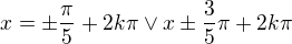 $x=\pm\frac{\pi}5+2k\pi\vee x\pm\frac35\pi+2k\pi$
