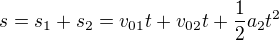 $s=s_1+s_2=v_{01}t+v_{02}t+ \frac12 a_2t^2$