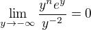 $\lim_{y\to -\infty }\frac{y^{n}e^{y}}{y^{-2}}=0$