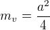 $m_v=\frac{a^2}{4}$