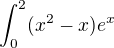 $\int_{0}^{2}(x^2-x )e^x $