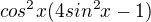 $cos^{2}x (4sin^{2}x-1)$