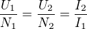 $\frac{U_{1}}{N_{1}}=\frac{U_{2}}{N_{2}}=\frac{I_{2}}{I_{1}}$