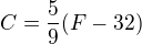 $C=\frac{5}{9}(F-32)$
