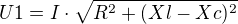 $U1=I\cdot \sqrt{R^{2}+(Xl-Xc)^{2}} $