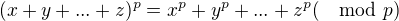 $(x+y+...+z)^p=x^p + y^p+...+z^p (\mod p)$
