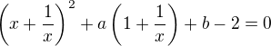 kopírovat do textarea $\(x+\frac{1} {x}\)^2 + a\(1+ \frac 1 {x}\) + b - 2 = 0$