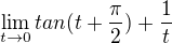 $\lim_{t\to0}tan(t+\frac{\pi}{2})+\frac{1}{t}$