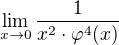 $\lim_{x \to 0} \frac{1}{x^2\cdot \varphi^4 (x)}$