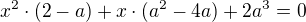 $x^{2}\cdot (2-a)+x\cdot (a^{2}-4a)+2a^{3}=0$