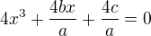 $4x^3+\frac{4bx}{a}+\frac{4c}{a}=0$