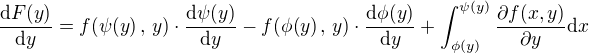 $\frac{\mathrm{d}F(y)}{\mathrm{d}y}=f(\psi (y)\,,\,y)\cdot \frac{\mathrm{d} \psi (y)}{\mathrm{d}y}-f(\phi (y)\,,\,y)\cdot \frac{\mathrm{d}\phi (y)}{\mathrm{d}y}+\int_{\phi (y)}^{\psi (y)} \frac{\partial f(x,y)}{\partial y}\mathrm{d}x$