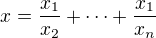 $x=\frac{x_1}{x_2}+\cdots+\frac{x_1}{x_n}$