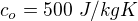 $c_o=500\ J/kgK$