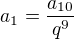 $a_{1}=\frac{a_{10}}{q^9}$