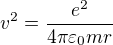 $v^2=\frac{e^2}{4\pi\varepsilon _0mr}$