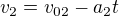 $v_2=v_{02}-a_2t$
