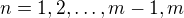 $n=1,2,\dots,m-1,m$