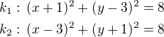 $k_1:\,(x+1)^2+(y-3)^2=8\\k_2:\,(x-3)^2+(y+1)^2=8$