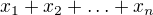 $x_{1}+x_{2}+\ldots +x_{n}$