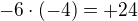 $-6\cdot (-4)=+24$