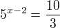 kopírovat do textarea $5^{x-2}=\frac{10}3$