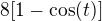 $8[1-\cos (t)]$