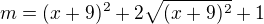$m=(x+9)^{2}+2\sqrt{(x+9)^{2}} + 1 $