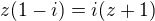 $z(1-i)=i(z+1)$