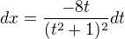 $dx=\frac{-8t}{(t^2+1)^2}dt$