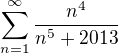 $\sum_{n=1}^{\infty }\frac{n^{4}}{n^{5}+2013}$
