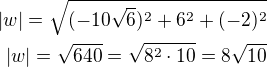 $|w|=\sqrt{(-10\sqrt 6)^2+6^2+(-2)^2}\\|w|=\sqrt{640}=\sqrt{8^2\cdot 10}=8\sqrt{10}$