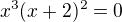 $x^3(x+2)^2=0$