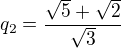 $q_2 = \frac{\sqrt{5}+\sqrt{2}}{\sqrt{3}}$