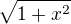 $\sqrt{1+x^2}$