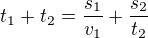 $t_1+t_2=\frac{s_1}{v_1}+\frac{s_2}{t_2}$